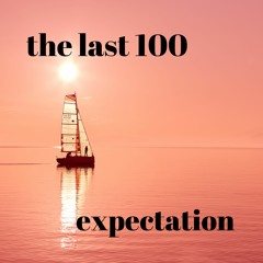 expectation - the last 100