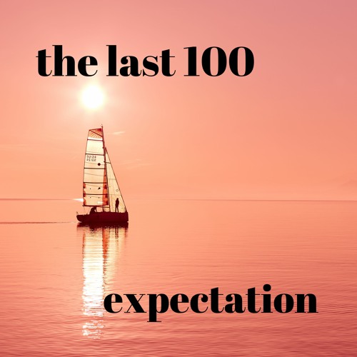 expectation - the last 100