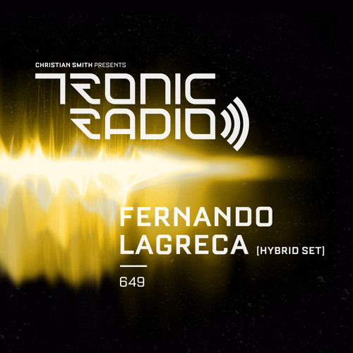 Tronic Podcast 649 with Fernando Lagreca [Hybrid Set]