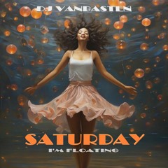 Saturday (I'm Floating) - Dj Vanbasten Original Mix