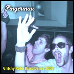 Fingerman Presents: Glitchy Robo Disco Dance Mix 2007