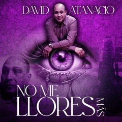 " No Me Llores Más " David Atanacio