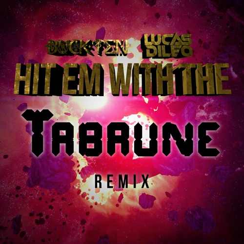 Hit Em With The - BuckTen X Lucas Dileo (Tabrune Remix)