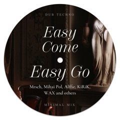 Easy Come Easy Go | Minimal DJ Mix || Mrsch, Mihai Pol, Alffie, KiRiK, WAX