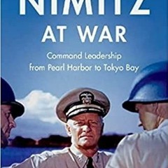 PDF/BOOK Nimitz at War: Command Leadership from Pearl Harbor to Tokyo Bay