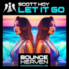 Scott Hoy - Let It Go (Not frozen) OUT NOW on Bounce Heaven Digital (Click Buy)