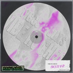 TIGGS & LUXS - VIBE IN CHECK (LUXS VIP) (RAWLAB021) FREE DL