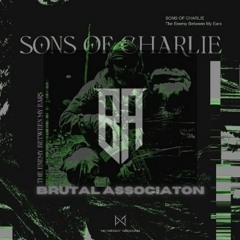 Sons Of Charlie - The Enemy Between My Ears [Brutal Association Edit]