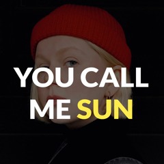 YOU CALL ME SUN