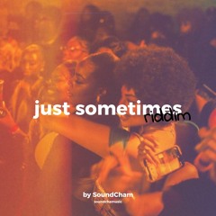 Just Sometimes Riddim by SoundCham