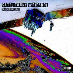 BLANKSPACE X FUNERALFRO - SATELITARNY WPIERDOL (PROD. PXLSEDEAD)