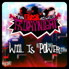 WILL IS POWER | An Error Occurred Friday Night