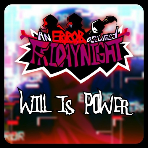 WILL IS POWER | An Error Occurred Friday Night