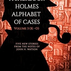 free PDF 💛 A Sherlock Holmes Alphabet of Cases: Volume 3 (K-O) by  Roger Riccard [EP