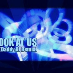 LOOK AT US (Daddy DJ Remix)