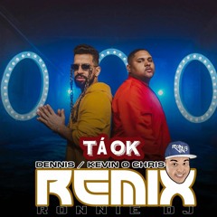 DENNIS, MC KEVIN O CHRIS - TÁ OK (REMIX - EXTEND) (RONNIE DJ)