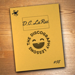D.C. Larue - The Discography Lessons # 98