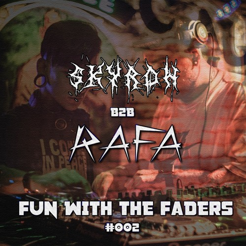 FUN WITH THE FADERS - #002 - RAFA B2B SKYR0H