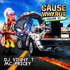 CAUSE WHY NOT VOLUME 10 - DJ VINNY T + MC PRICEY
