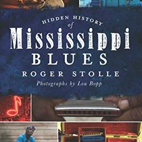 [READ] EBOOK EPUB KINDLE PDF Hidden History of Mississippi Blues by  Roger Stolle &  Lou Bopp 📝