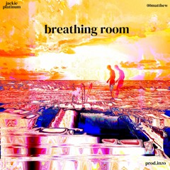 Jackie Platinum & 00matthew - Breathing Room (PROD. inzo)