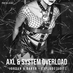 JORDAN & BAKER - EXPLODE (AXL & SYSTEM OVERLOAD EDIT) [PHFDL022]