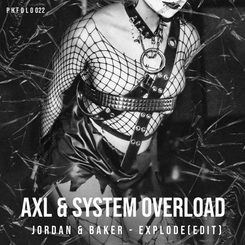 JORDAN & BAKER - EXPLODE (AXL & SYSTEM OVERLOAD EDIT) [PHFDL022]