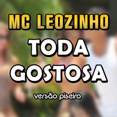 MC Leozinho - Toda Gostosa (VERSÃO PISEIRO)