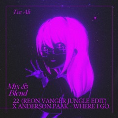 22 (Reon Vangèr Jungle Edit) x Anderson Paak ft H.E.R - Where I Go [T-Blend]