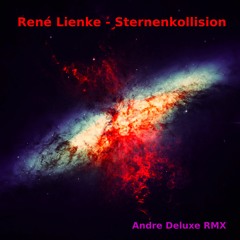 René Lienke - Sternenkollision (Andre Deluxe RMX)