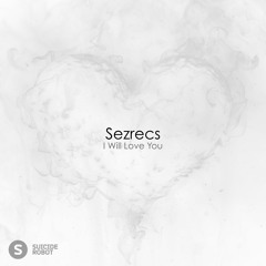 Sezrecs - I Will Love You
