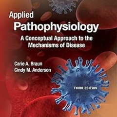 P.D.F. FREE DOWNLOAD Applied Pathophysiology: A Conceptual Approach to the Mechanisms of Diseas