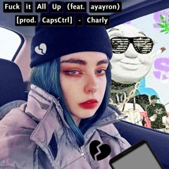 Fuck it all up (feat. Ayayron)- Charly