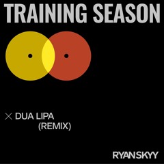Dua Lipa - Training Season (Ryan Skyy Remix) | Club | House | EDM