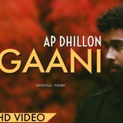 AP Dhillon  Chad Gussa Hun Jaan De - Gaani  New Song   Gaaniyan