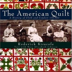 Read Book The American Quilt: A History of Cloth and Comfort 1750-1950