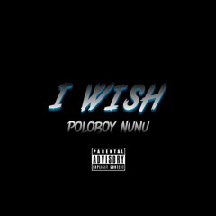 Poloboy Nunu-  I Wish