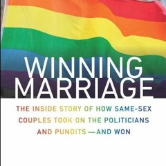 [GET] KINDLE 💚 Winning Marriage: The Inside Story of How Same-Sex Couples Took on th