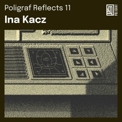 Poligraf Reflects 11: Ina Kacz