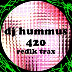 DJ HUMMUS 420 - REDIK TRAX