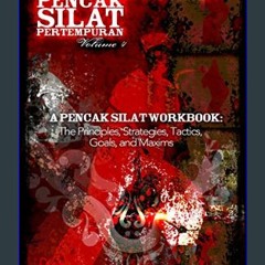 PDF [READ] 🌟 A Pencak Silat Workbook: The Principles, Strategies, Tactics, Goals, and Maxims (Penc
