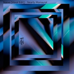 Nearly Monaural - Naive (Vocal Edit)