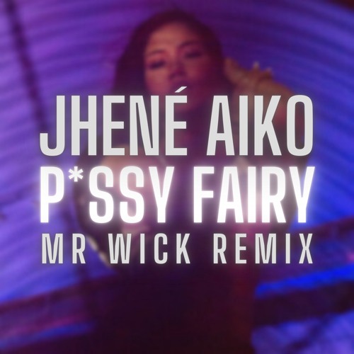 Jhene Aiko - P*ssy Fairy (Mr Wick Remix)