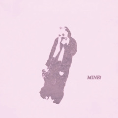 MINE! Feat (Alibi, Zaydirtt, Oniichan Bruno, Deyluvkirby, FlaVorLean)