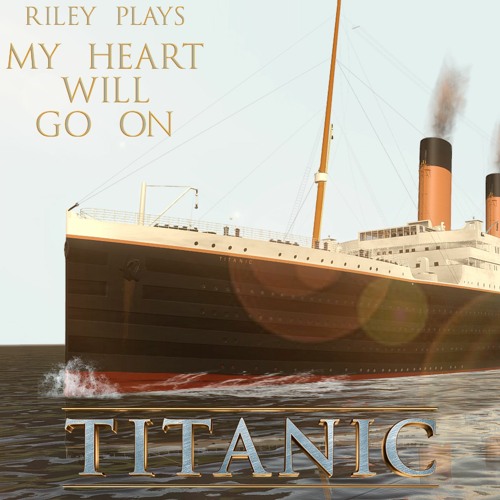 Riley Plays | My Heart Will Go On | Titanic (Piano Cover)