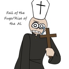 Fall of the Fugo/Rise of the Al