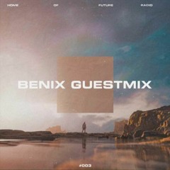 Home Of Future Radio #003 - Benix Guestmix