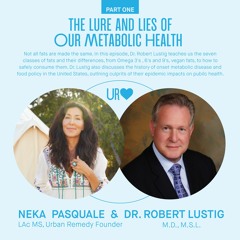 Guest Dr. Robert Lustig M.D., M.S.L. - The Lure and Lies of our Metabolic Health: PART 1