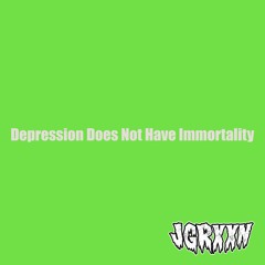 JGRXXN - Depression Does Not Have Immortality