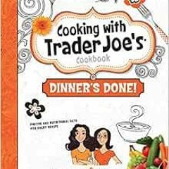 Read ❤️ PDF Cooking with Trader Joe's Cookbook Dinner's Done by Deana Gunn,Wona Miniati